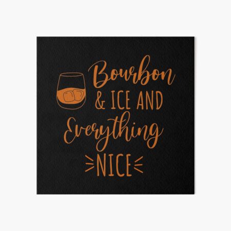 Item preview, Bourbon and ice and everything nice funny bourbon lover quote designed and sold by JokeGysen.