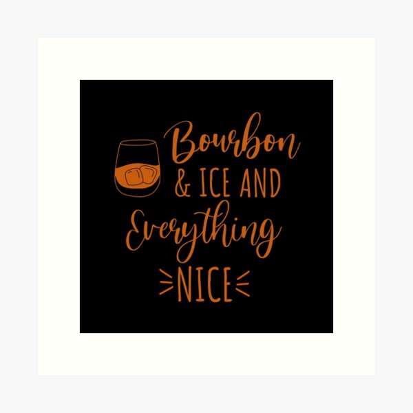 Item preview, Bourbon and ice and everything nice funny bourbon lover quote designed and sold by JokeGysen.