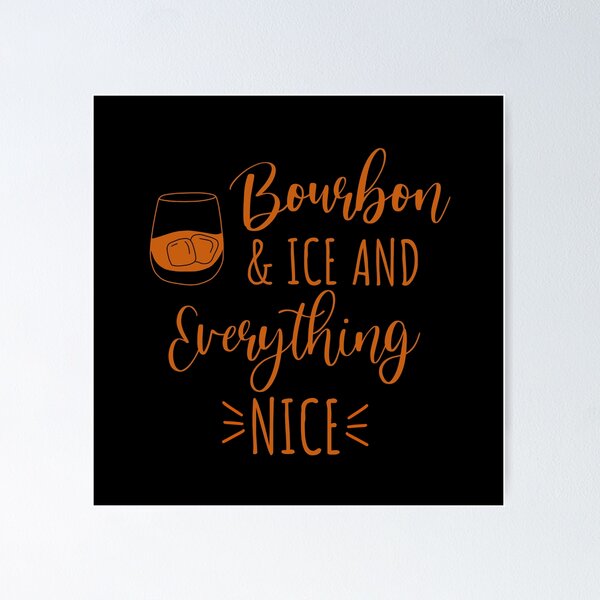 Item preview, Bourbon and ice and everything nice funny bourbon lover quote designed and sold by JokeGysen.