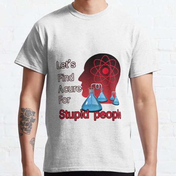 stupid people t shirts