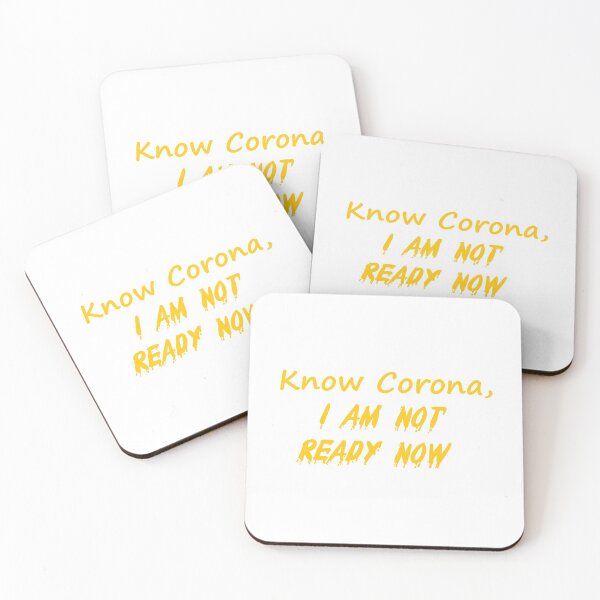 Know Corona, I Am Not Ready Now Coasters (Set of 4)