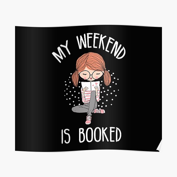 My Weekend Is Booked Funny Book Lover Poster