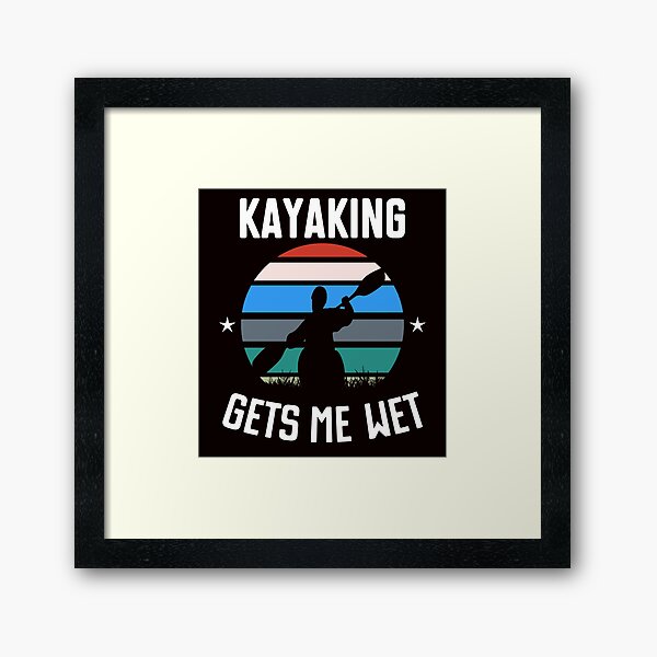 Item preview, Kayaking Gets Me Wet designed and sold by Majesticoo.