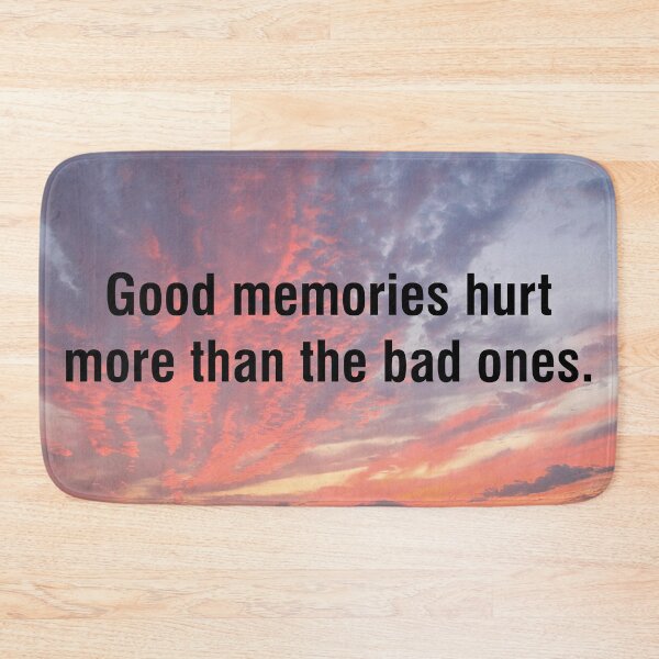 Item preview, Good memories hurt more than the bad ones. designed and sold by MBartistic.
