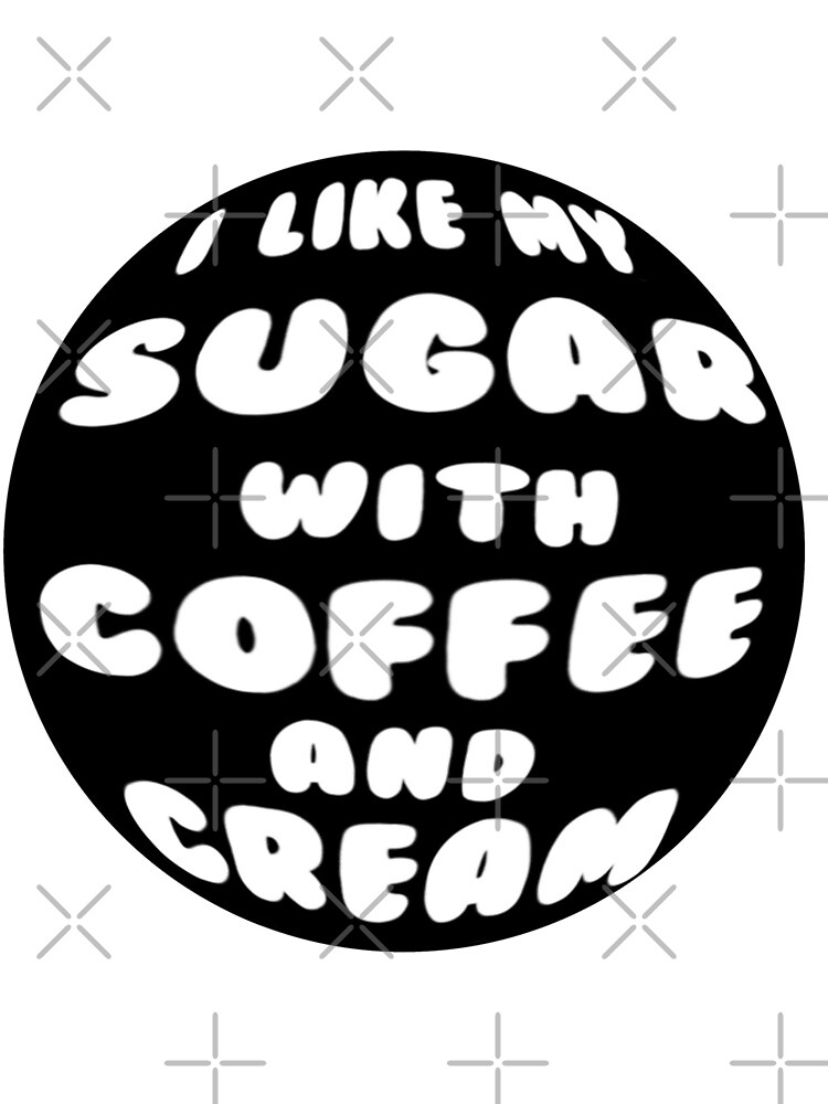 "i like my sugar with coffee and cream " Canvas Print for Sale by