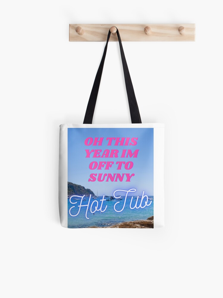 Oh This Year I M Off To Sunny Hot Tub Tote Bag By Southlondonshop Redbubble
