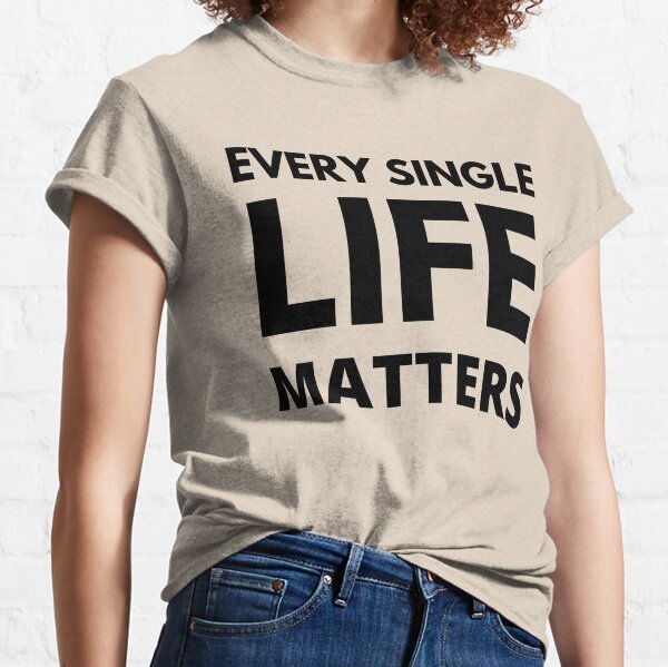 every life matters shirt