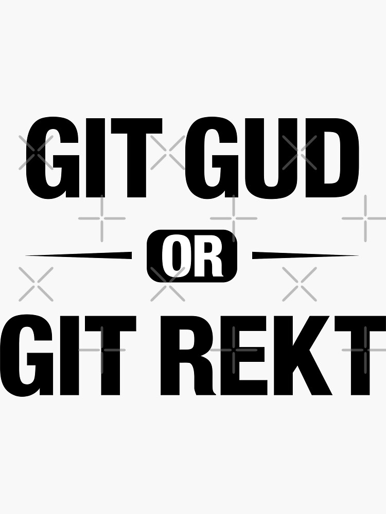 Git gud or get rekt Sticker