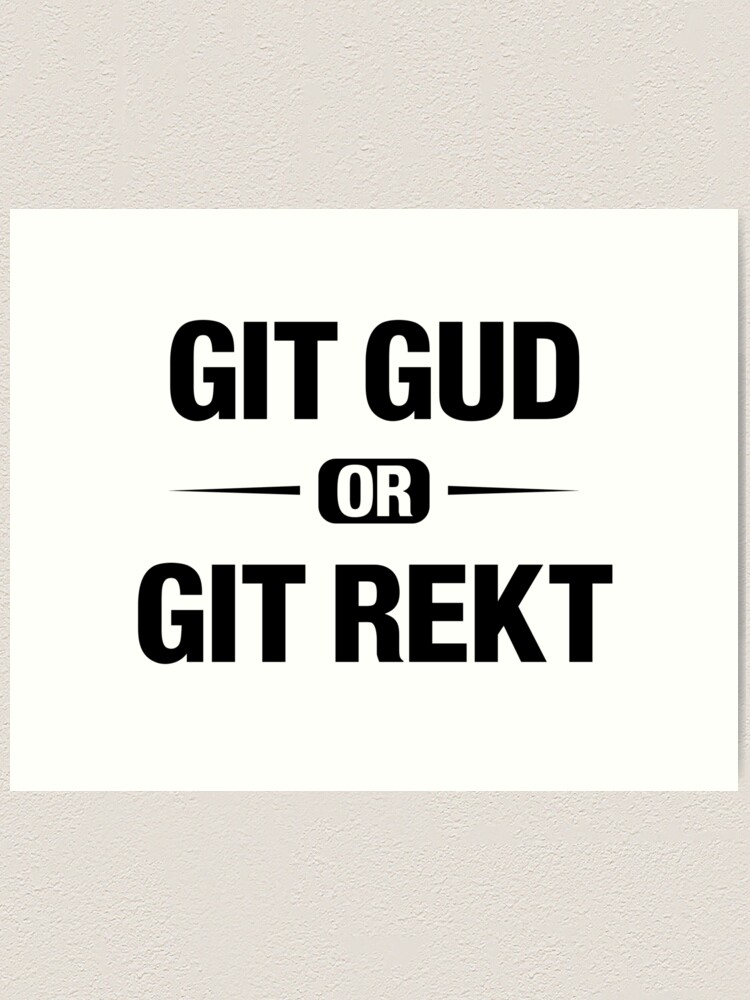 Git Gud Or Git Rekt - Git Gud - Posters and Art Prints