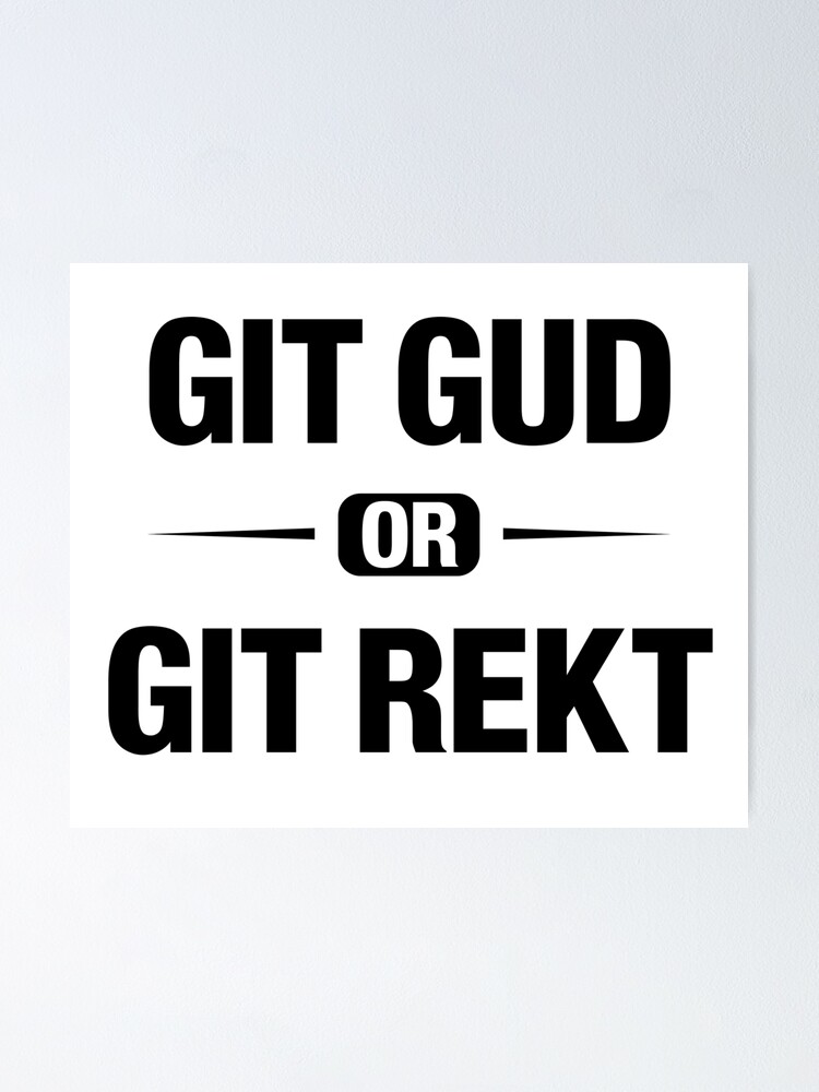 Git Gud Or Git Rekt - Git Gud - Posters and Art Prints