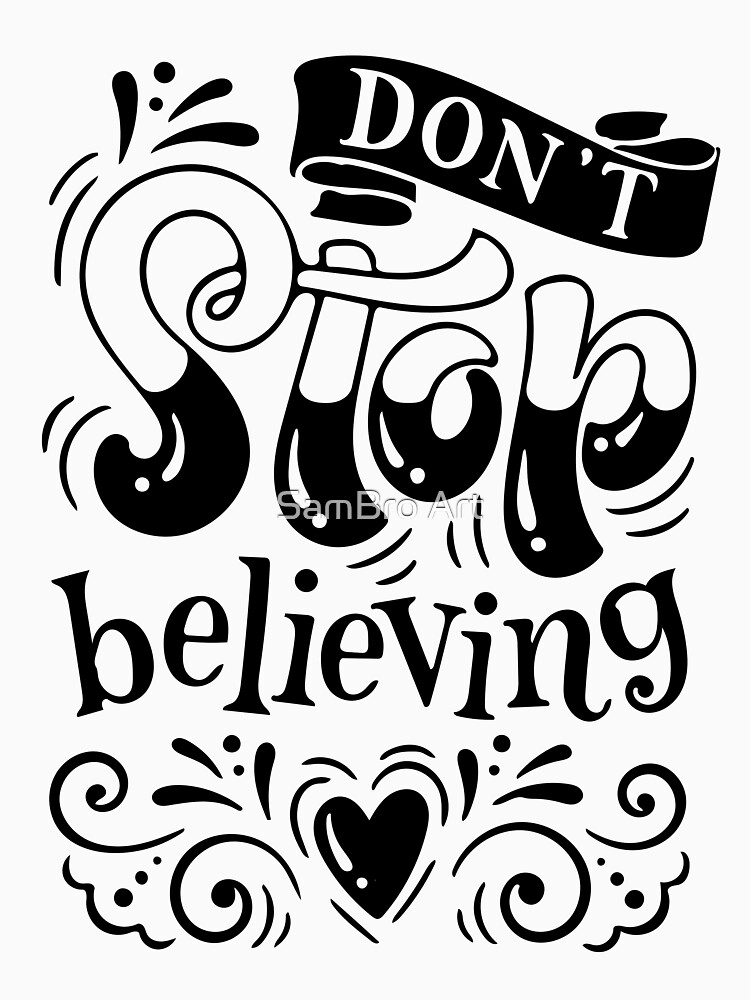 don-t-stop-believing-quote-for-life-t-shirt-by-artdesignfun-redbubble