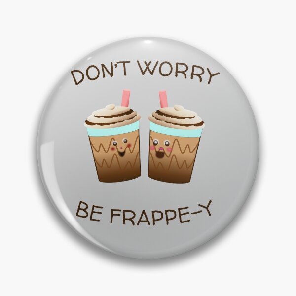 Item preview, DONT WORRY, BE FRAPPE-Y designed and sold by Cr1sV.
