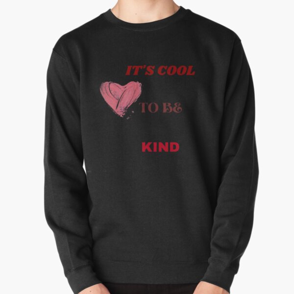 It's cool to be kind Pullover Sweatshirt