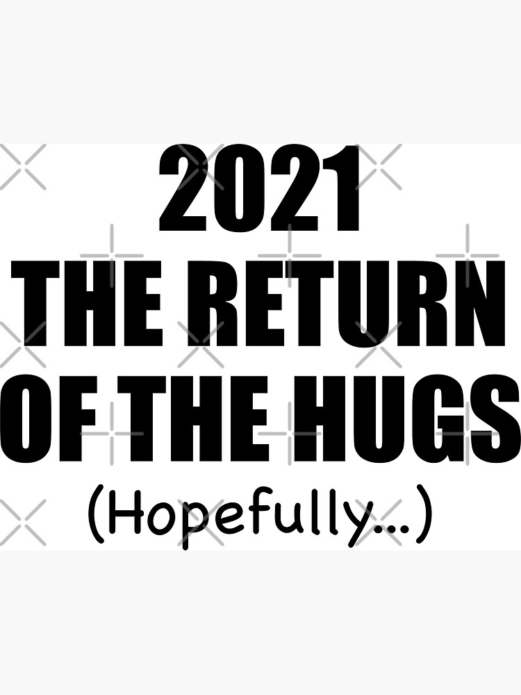 2021 The Return Of The Hugs Hopefully New Year by doodlerob