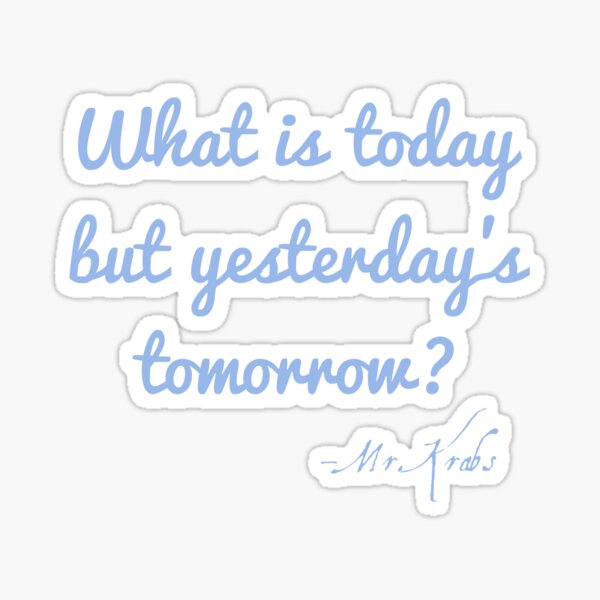 what-is-today-but-yesterday-s-tomorrow-sticker-for-sale-by