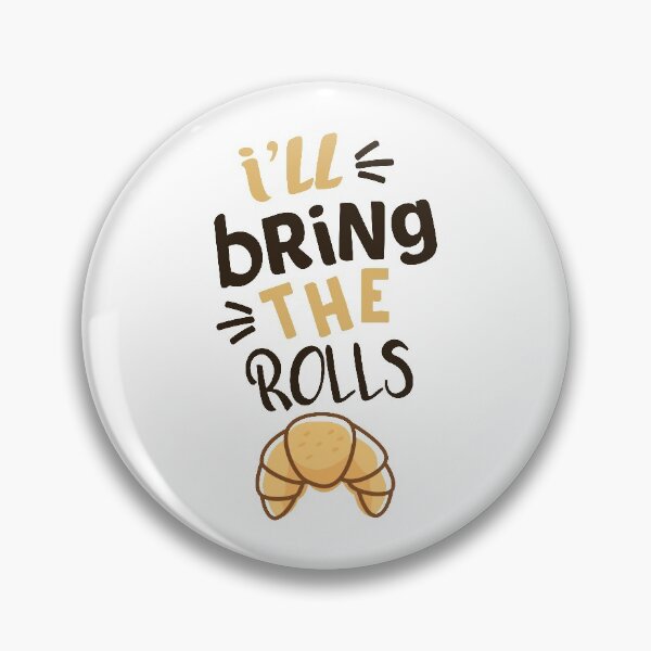 Item preview, I'll Bring The Rolls Funny Quote Meme Bread Lover Gift designed and sold by JustBeHappyy.