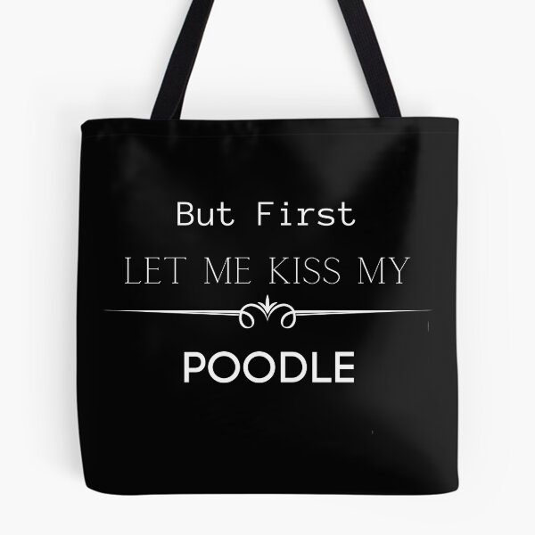 Item preview, But First Let Me Kiss My Poodle! designed and sold by FunPrint.