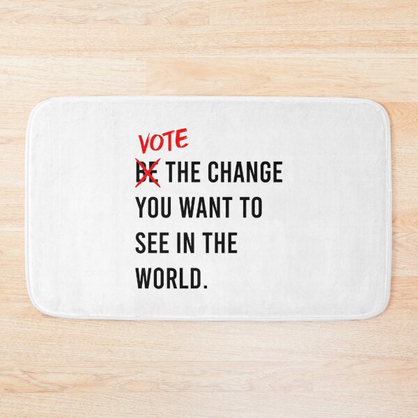 Item preview, Vote The Change You Want To See In The World designed and sold by MJLdesigns.