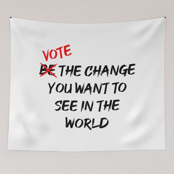 Item preview, Vote The Change You Want To See In The World designed and sold by MJLdesigns.