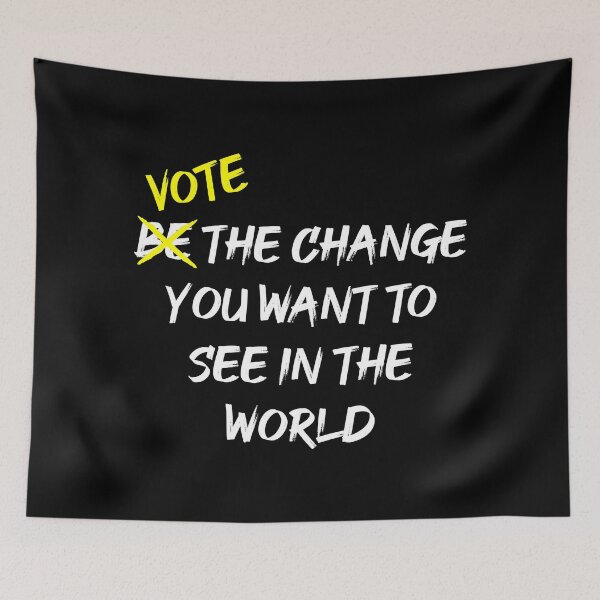 Item preview, Vote The Change You Want To See In The World designed and sold by MJLdesigns.