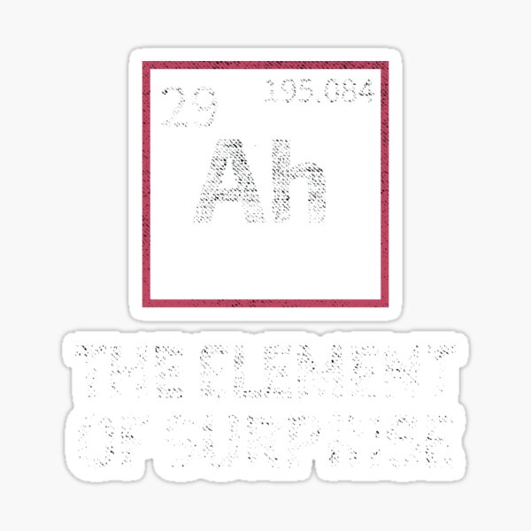 Ah! The Element Of Surprise - Funny gift idea Sticker
