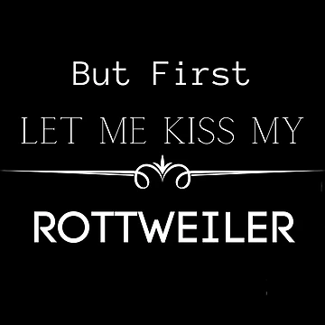 Artwork thumbnail, But First Let Me Kiss My Rottweiler by FunPrint