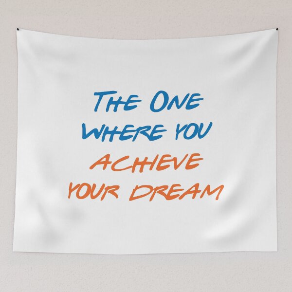 Item preview, The One Where You Achieve Your Dream designed and sold by greg5000.
