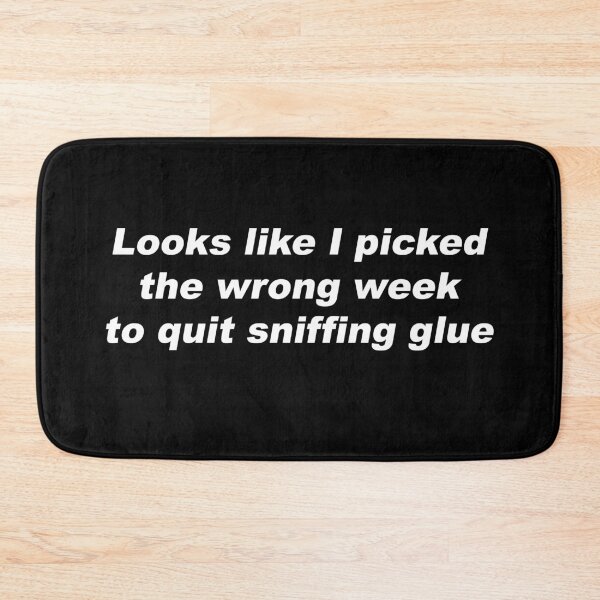 Item preview, Looks like I picked the wrong week to quit sniffing glue designed and sold by greg5000.