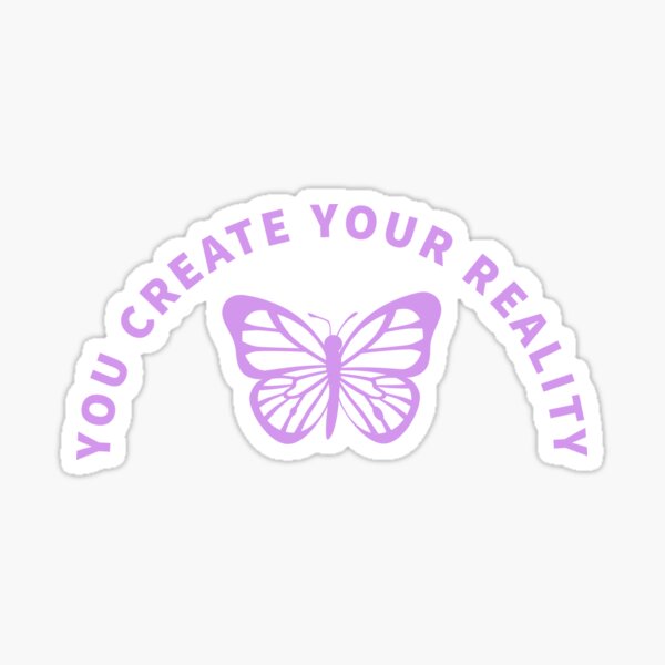 You create your reality | Law of attraction quote Sticker