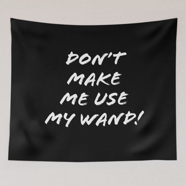 Item preview, Don't make me use my wand! designed and sold by whimwitch.