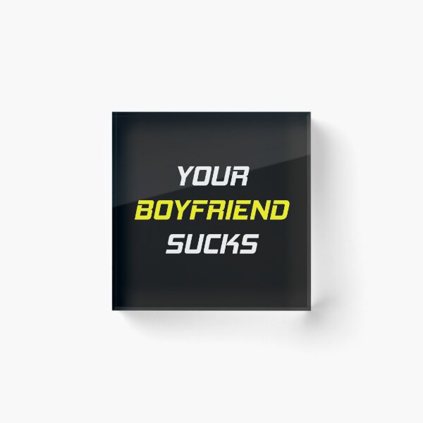 Item preview, Your Boyfriend Sucks designed and sold by MJLdesigns.