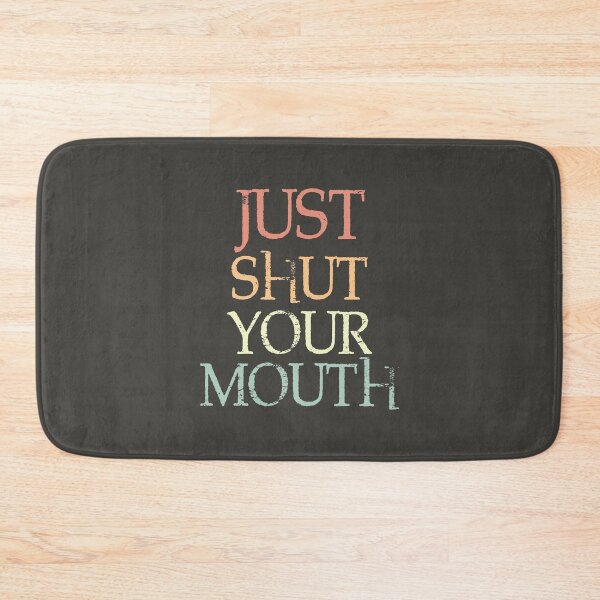 Item preview, Just Shut Your Mouth designed and sold by YAnna9.