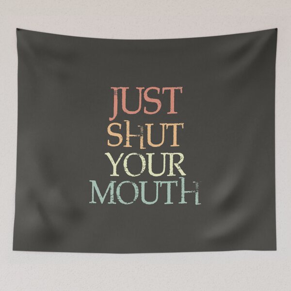Item preview, Just Shut Your Mouth designed and sold by YAnna9.