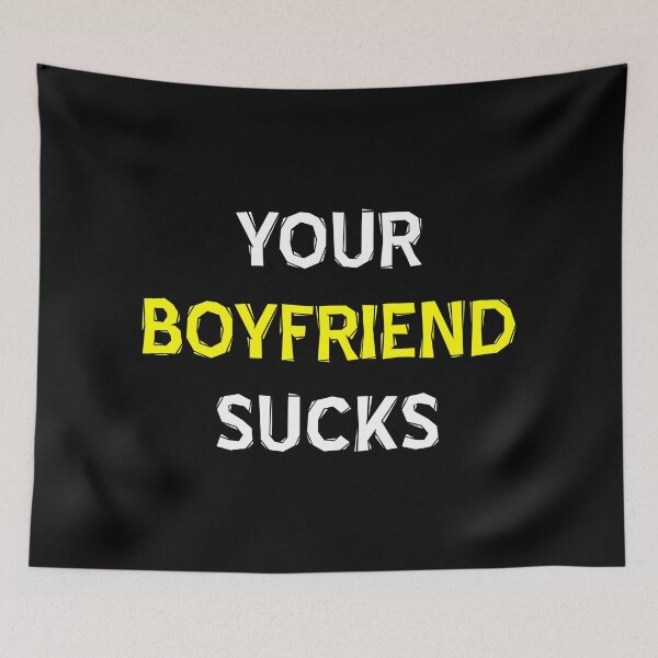 Item preview, Your Boyfriend Sucks designed and sold by MJLdesigns.