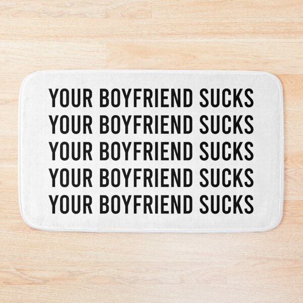 Item preview, Your Boyfriend Sucks designed and sold by MJLdesigns.