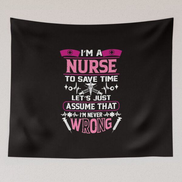 Item preview, I'm a Nurse To Save Time, Let's Just Assume That I'm Wrong designed and sold by cutitoutsir.