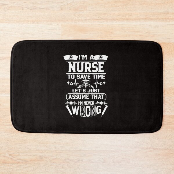 Item preview, I'm a Nurse To Save Time, Let's Just Assume That I'm Wrong designed and sold by cutitoutsir.