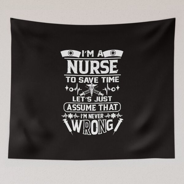 Item preview, I'm a Nurse To Save Time, Let's Just Assume That I'm Wrong designed and sold by cutitoutsir.