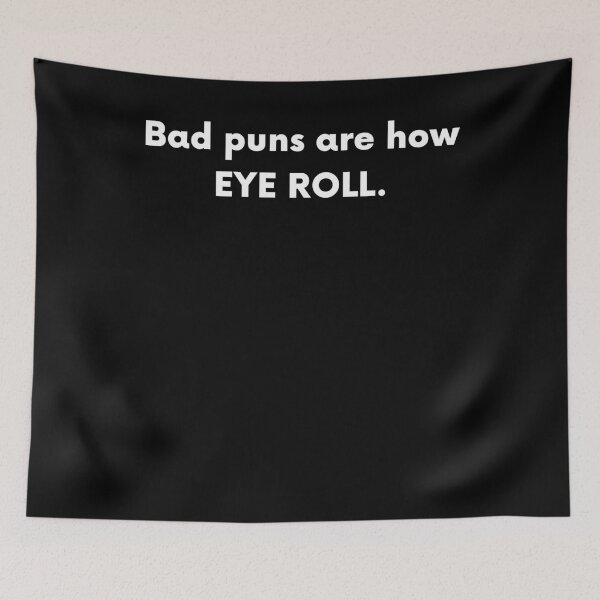Item preview, Bad Puns Are How EYE ROLL Funny Pun designed and sold by BigBoyShop.