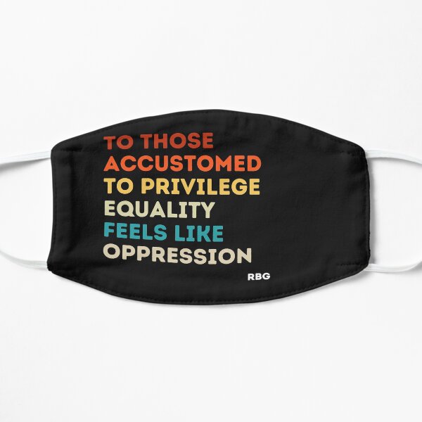To those accustomed to privilege equality feels like oppression rbg, rbg gift, Ruth Bader Ginsburg, RBG quote Flat Mask