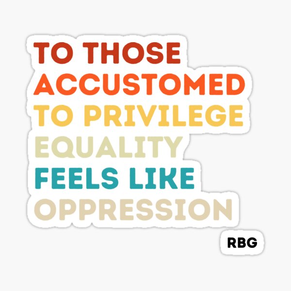 Item preview, To those accustomed to privilege equality feels like oppression rbg, rbg gift, Ruth Bader Ginsburg, RBG quote  designed and sold by AwesomeUnique.