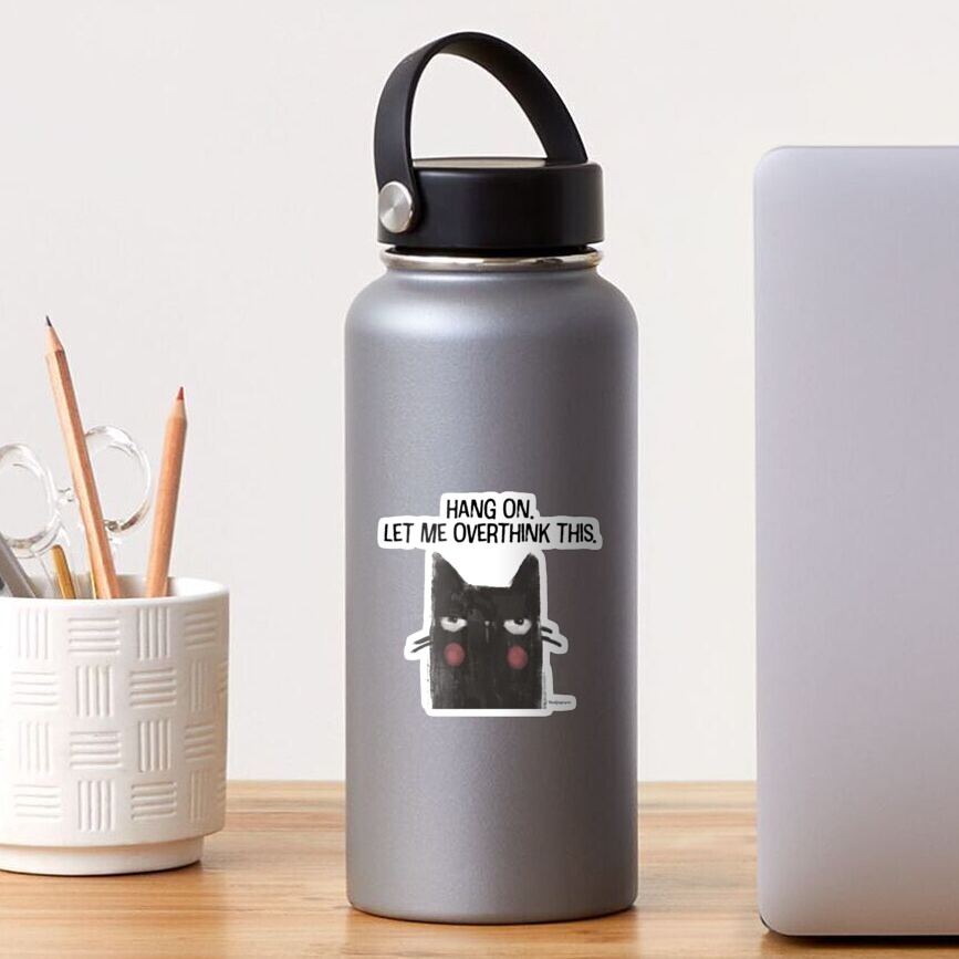Black Cat Full of Snark - Hang On. Let Me Overthink This. Sticker