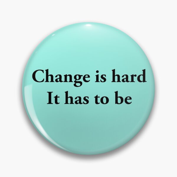 Item preview, Change Is Hard It Has To Be Quote Design designed and sold by Charlie Draws.