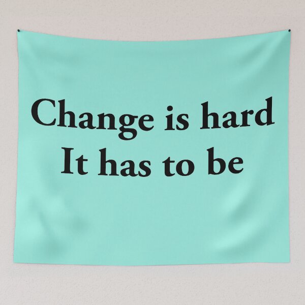 Item preview, Change Is Hard It Has To Be Quote Design designed and sold by Charlie Draws.