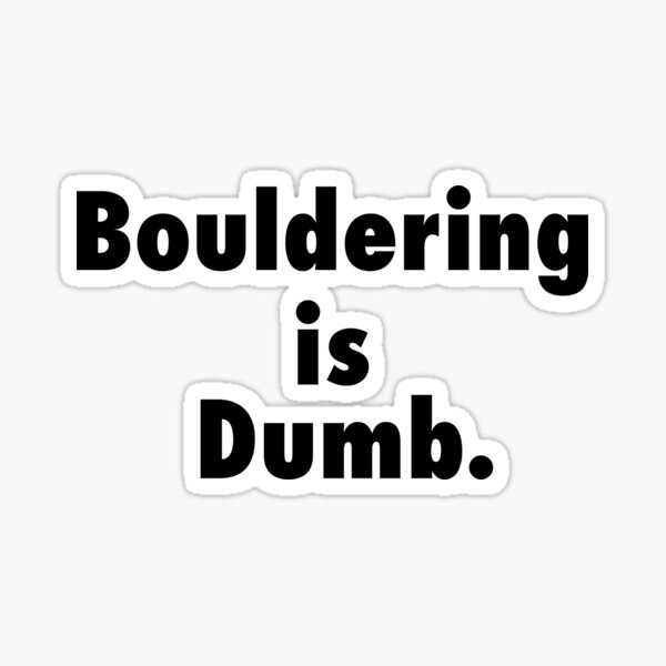 Item preview, Bouldering is Dumb designed and sold by WillyP08.
