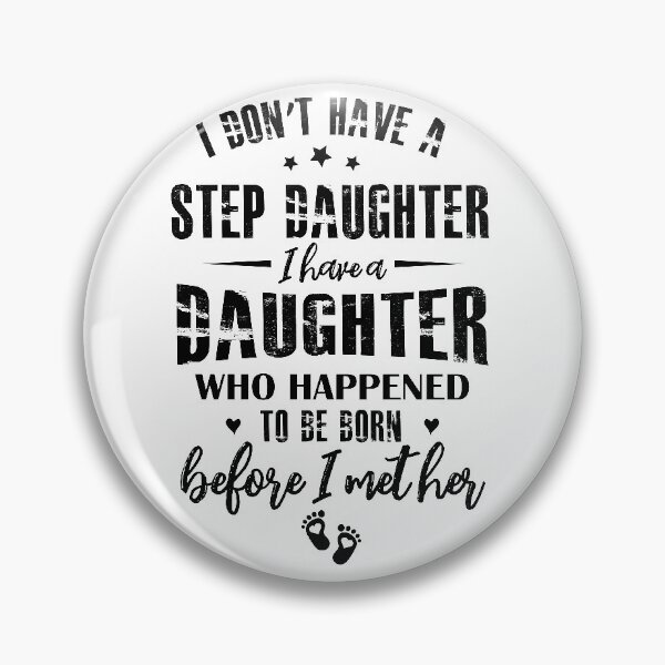Item preview, i don't have a step daughter i have a daughter who happened to be born before i met her designed and sold by hasanmasud.