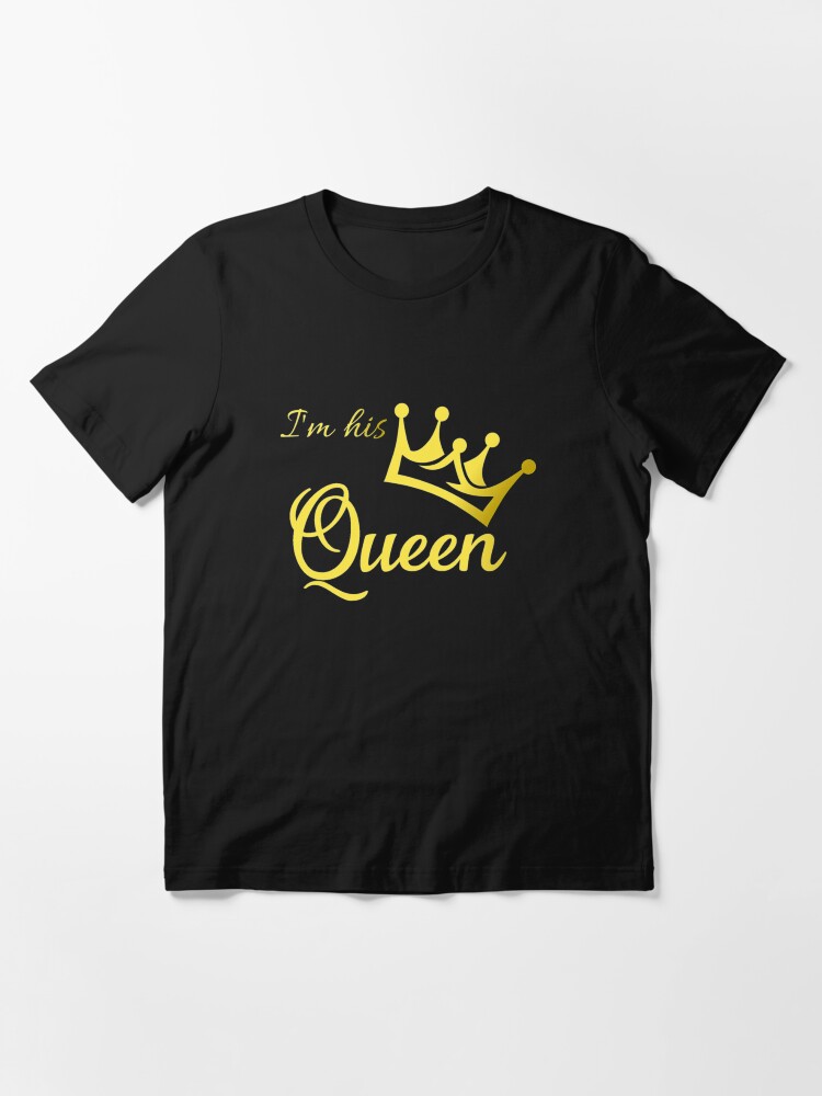Im His Queen T-ShirtHer King His Queen