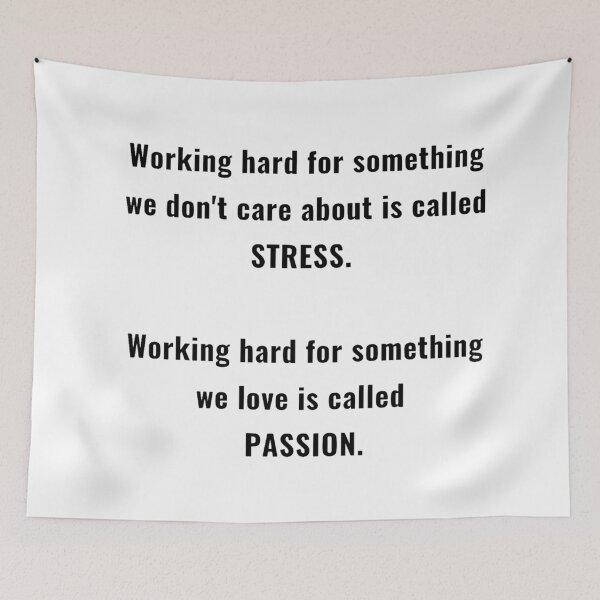 Item preview, GALATHI Working hard for something we don't care about is called STRESS. Working hard for something we love is called PASSION. designed and sold by Galathi Designs.