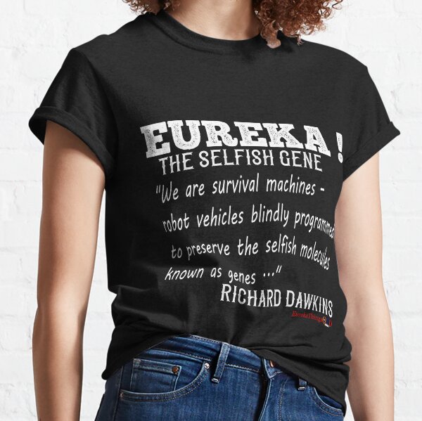 Eureka! The Selfish Gene - Survival Machines - Richard Dawkins Classic T-Shirt