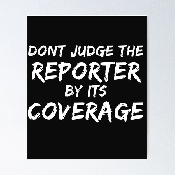 Item preview, Don't judge the reporter by its coverage designed and sold by pattykim.
